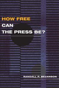 How Free Can The Press Be 1st Edition Randall P Bezanson