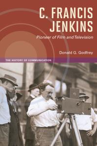 C Francis Jenkins Pioneer Of Film And Television 1st Edition Donald G Godfrey