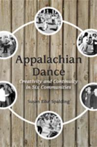 Appalachian Dance Creativity And Continuity In Six Communities 1st Edition Susan Eike Spalding
