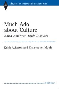 Much Ado About Culture North American Trade Disputes 1st Edition Archibald Lloyd Keith Acheson Christopher John Maule