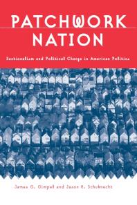 Patchwork Nation Sectionalism And Political Change In American Politics 1st Edition James G Gimpel Jason E Schuknecht