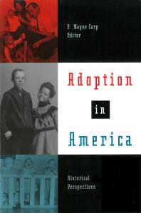 Adoption In America Historical Perspectives 1st Edition E Wayne Carp E Wayne Carp