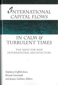 International Capital Flows In Calm And Turbulent Times The Need For New International Architecture 1st Edition Stephany Griffithjones Ricardo Gottschalk Jacques Cailloux
