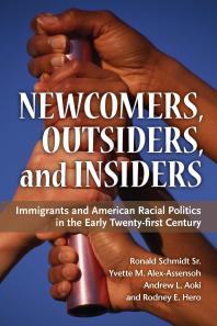 Newcomers Outsiders And Insiders Immigrants And American Racial Politics In The Early Twentyfirst Century 1st Edition Rodney E Hero Ronald Schmidt Andrew L Aoki Yvette M Alexassensoh