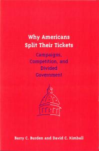 Why Americans Split Their Tickets Campaigns Competition And Divided Government 1st Edition Barry C Burden David C Kimball