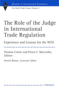 The Role Of The Judge In International Trade Regulation Experience And Lessons For The Wto 1st Edition Thomas Cottier Petros Constantinos Mavroidis Patrick Blatter Professor Thomas Cottier Petros Constantinos Mavroidis