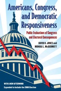 Americans Congress And Democratic Responsiveness Public Evaluations Of Congress And Electoral Consequences 1st Edition David R Jones Monika L Mcdermott