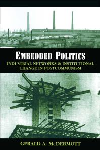 Embedded Politics Industrial Networks And Institutional Change In Postcommunism 1st Edition Gerald Andrew Mcdermott