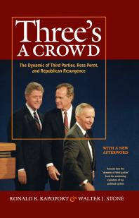 Threes A Crowd The Dynamic Of Third Parties Ross Perot And Republican Resurgence 1st Edition Walter J Stone Ronald B Rapoport
