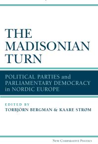 The Madisonian Turn Political Parties And Parliamentary Democracy In Nordic Europe 1st Edition Kaare Strm Torbj Bergman