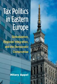 Tax Politics In Eastern Europe Globalization Regional Integration And The Democratic Compromise 1st Edition Hilary Appel