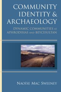 Community Identity And Archaeology Dynamic Communities At Aphrodisias And Beycesultan 1st Edition Naose Mac Sweeney Nao Se Mac Sweeney Naoaise Mac Sweeney