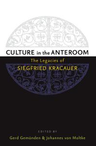 Culture In The Anteroom The Legacies Of Siegfried Kracauer 1st Edition Johannes Von Moltke Gerd Gemnden Gerd Gemnden