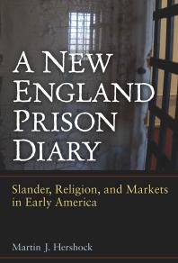 A New England Prison Diary Slander Religion And Markets In Early America 1st Edition Martin J Hershock