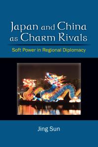 Japan And China As Charm Rivals Soft Power In Regional Diplomacy 1st Edition Jing Sun