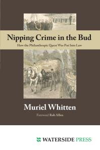 Nipping Crime In The Bud How The Philanthropic Quest Was Put Into Law 1st Edition Muriel Whitten