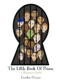 The Little Book Of Prison A Beginners Guide 1st Edition Frankie Owens