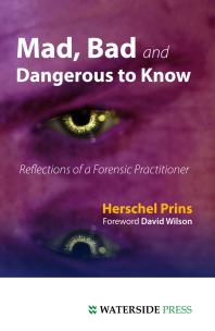 Mad Bad And Dangerous To Know Reflections Of A Forensic Practitioner 1st Edition Herschel Prins