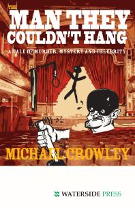 The Man They Couldnt Hang A Tale Of Murder Mystery And Celebrity 1st Edition Michael Crowley