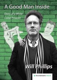 A Good Man Inside Diary Of A White Collar Prisoner 1st Edition Will Phillips