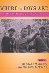 Where The Boys Are Cinemas Of Masculinity And Youth 1st Edition Murray Pomerance Reviewer Corey Creekmur Frances Gateward Professor Frances Gateward Professor Timothy Shary Matthew Tinkcom Christopher Ames Dianne Brooks Steven Alan Carr Peter Clandfield