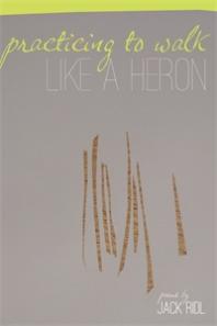 Practicing To Walk Like A Heron 1st Edition Jack Ridl