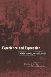 Experience And Expression Women The Nazis And The Holocaust 1st Edition Elizabeth R Baer Myrna Goldenberg