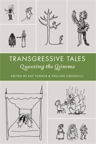 Transgressive Tales Queering The Grimms 1st Edition Kay Turner Jeana Jorgenson Pauline Greenhill Emilie Andersongregoire Author Reviewer Series Editor Cristina Bacchilega Anita Best Joy Brooke Fairfield Andrew J Friedenthal Kevin Goldstein Bettina Hutschek