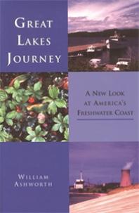 Great Lakes Journey A New Look At Americas Freshwater Coast 1st Edition William Ashworth