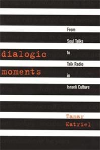 Dialogic Moments From Soul Talks To Talk Radio In Israeli Culture 1st Edition Tamar Katriel