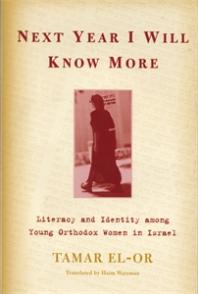 Next Year I Will Know More Literacy And Identity Among Young Orthodox Women In Israel 1st Edition Tamar Elor Haim Watzman