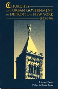 Churches And Urban Government In Detroit And New York 18951994 1st Edition Henry J Pratt