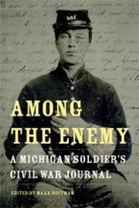 Among The Enemy A Michigan Soldiers Civil War Journal 1st Edition William Horton Kimball Mark Hoffman