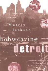 Bobweaving Detroit The Selected Poems Of Murray Jackson 1st Edition Murray Jackson Ted Pearson Kathryne V Lindberg