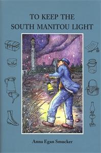 To Keep The South Manitou Light 1st Edition Anna Egan Smucker