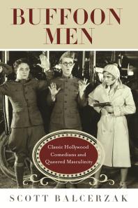 Buffoon Men Classic Hollywood Comedians And Queered Masculinity 1st Edition Scott Balcerzak