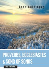 Proverbs Ecclesiastes And Song Of Songs For Everyone John Goldingay