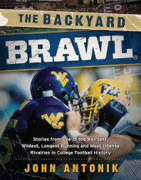 The Backyard Brawl Stories From One Of The Weirdest Wildest Longest Running And Most Instense Rivalries In College Football History 1st Edition John Antonik