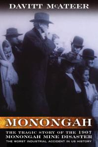Monongah The Tragic Story Of The 1907 Monongah Mine Disaster 1st Edition Davitt Mcateer