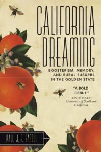California Dreaming Boosterism Memory And Rural Suburbs In The Golden State 1st Edition Paul J P Sandul