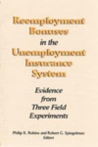 Reemployment Bonuses In The Unemployment Insurance System Evidence From Three Field Experiments 1st Edition Philip K Robins Robert G Spiegelman