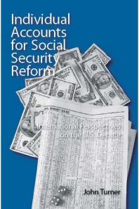 Individual Accounts For Social Security Reform International Perspectives On The U S Debate 1st Edition John Turner