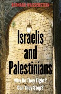 Israelis And Palestinians Why Do They Fight Can They Stop 3rd Edition Bernard Wasserstein