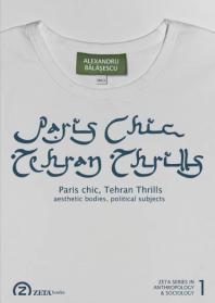 Paris Chic Tehran Thrills Aesthetic Bodies Political Subjects Alexandru Balasescu Raluca Moise