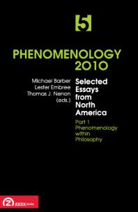 Phenomenology 2010 Volume 5 Selected Essays From North America Part 1 Phenomenology Within Philosophy Michael Barber Lester Embree Thomas Nenon