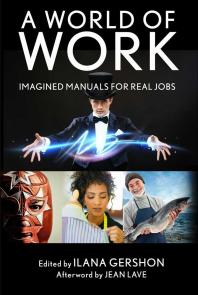 A World Of Work Imagined Manuals For Real Jobs 1st Edition Ilana Gershon Jean Lave