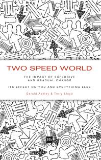 Two Speed World The Impact Of Explosive And Gradual Change Its Effect On You And Everything Else Gerald Ashley Terry Lloyd