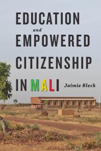 Education And Empowered Citizenship In Mali 1st Edition Jaimie Bleck