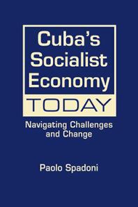 Cubas Socialist Economy Today Navigating Challenges And Change 1st Edition Paolo Spadoni