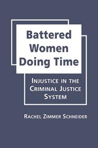 Battered Women Doing Time Injustice In The Criminal Justice System 1st Edition Rachel Zimmer Schneider